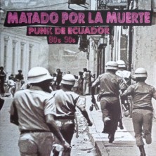 Matado Por La Muerte : Punk De Ecuador 80s 90s